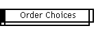 Order Choices